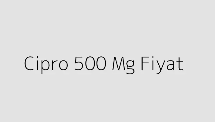 Cipro 500 Mg Fiyat.
