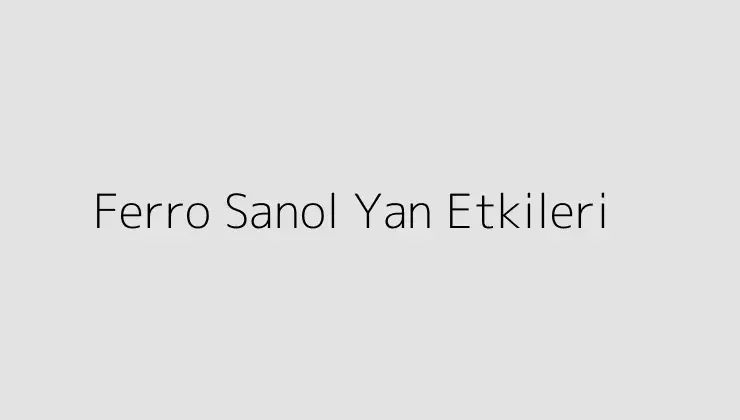 Ferro Sanol Yan Etkileri.