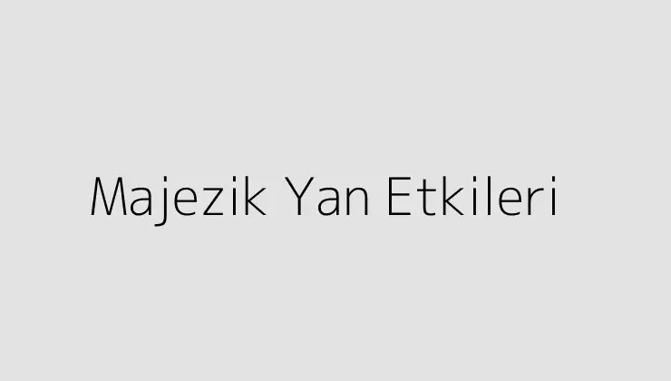 Majezik Yan Etkileri.